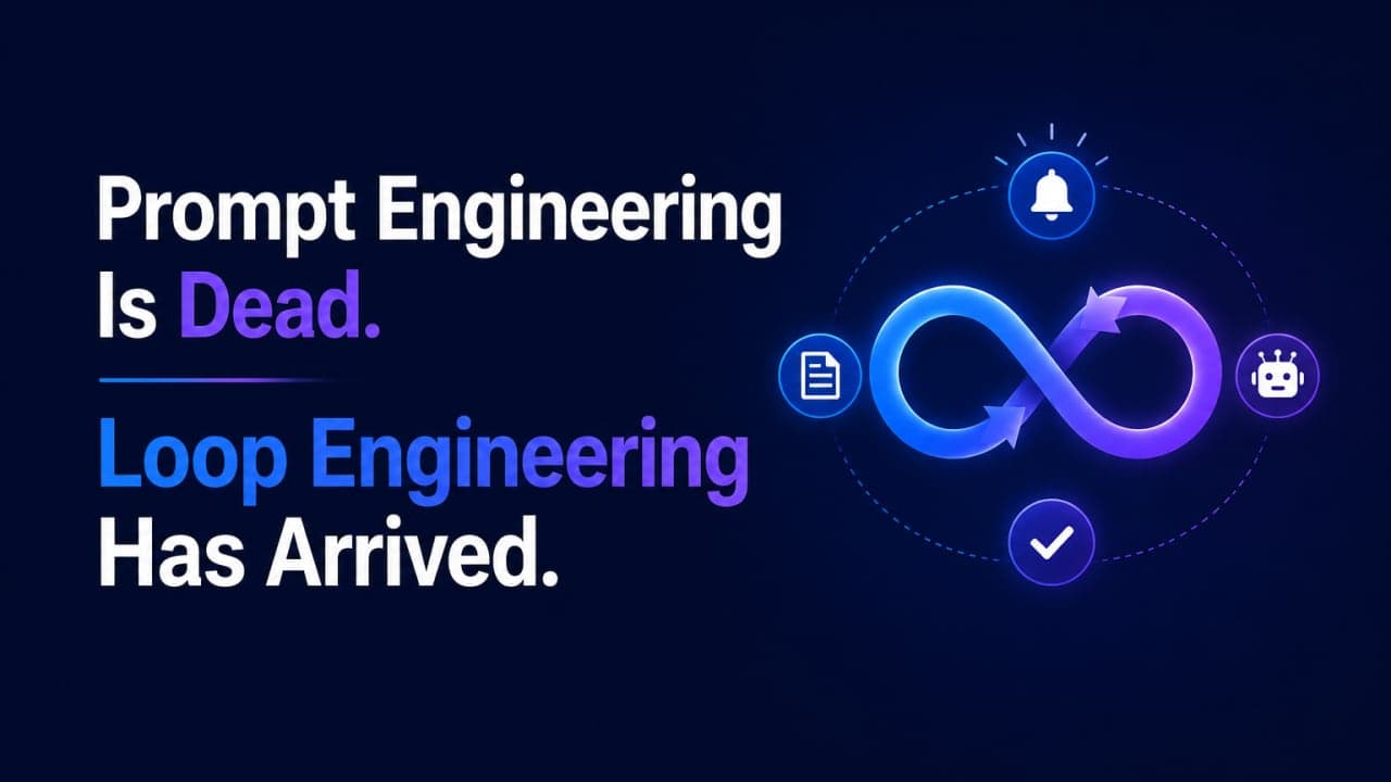 Cover image for “Prompt Engineering Is Dead. Loop Engineering Has Arrived.”